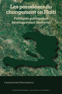 Christophe Providence - Les paradoxes du changement en Haïti - Politiques publiques et développement territorial.