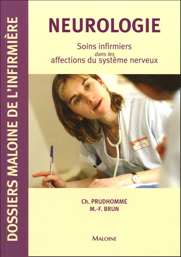 Christophe Prudhomme et Marie-France Brun - Neurologie - Soins infirmiers dans les affections du système nerveux.