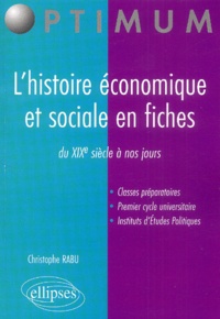 Christophe Rabu - L'histoire économique et sociale en fiches - Du XIXe siècle à nos jours.