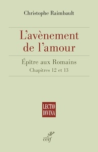 Christophe Raimbault - L'avènement de l'amour - Épître aux Romains. Chapitre 12 et 13.