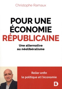 Christophe Ramaux - Pour une économie républicaine - Une alternative au néolibéralisme.