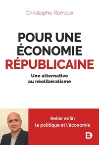 Christophe Ramaux - Pour une économie républicaine - Une alternative au néolibéralisme.