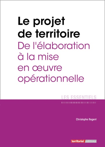 Christophe Régent - Le projet de territoire - De l'élaboration à la mise en oeuvre opérationnelle.