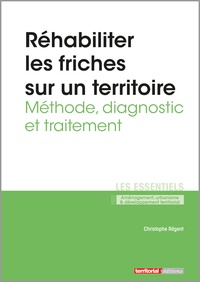 Christophe Régent - Réhabiliter les friches sur un territoire - Méthode, diagnostic et traitement.