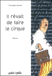 Christophe Renault - Il Revait De Faire Le Cirque.