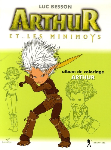 Christophe Rendu et Robert Cepo - Arthur et les Minimoys - Album de coloriage N° 1, Arthur.