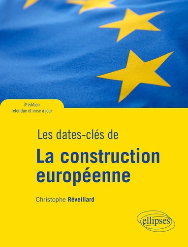 Les dates-clés de la construction européenne. Du plan Schuman au Brexit 3e édition revue et augmentée