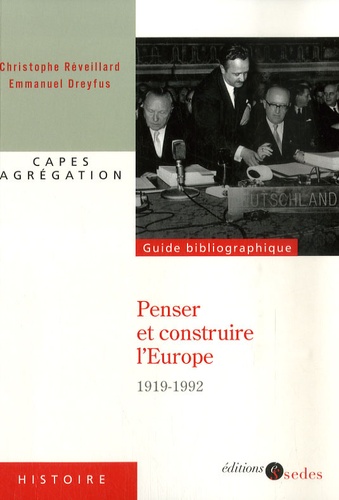 Christophe Réveillard - Penser et construire l'Europe - Du traité de Versailles au traité de Maastricht (1919-1992).