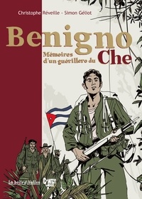 Christophe Réveille et Simon Géliot - Benigno - Mémoires d'un guérillero du Che.
