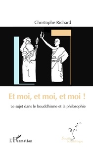 Christophe Richard - Et moi, et moi, et moi ! - Le sujet dans le bouddhisme et la philosophie.