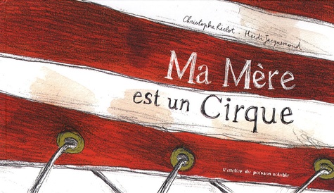 Christophe Riclot et Heidi Jacquemoud - Ma Mère est un Cirque.