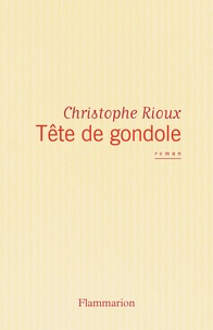 Christophe Rioux - Tête de gondole.