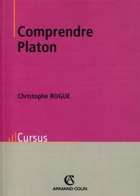 Christophe Rogue - Comprendre Platon.