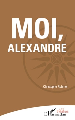 Christophe Rohmer - Moi, Alexandre.