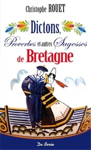 Christophe Rouet - Dictons, proverbes et autres sagesses de Bretagne - Edition bilingue français-breton.