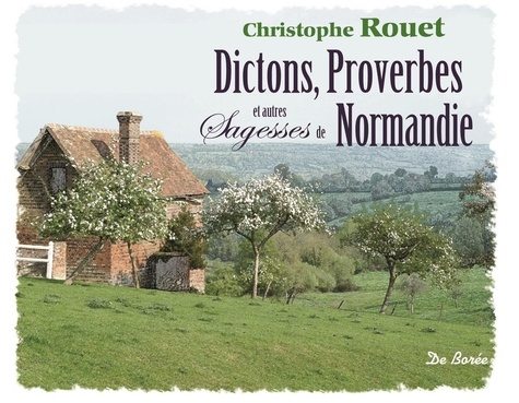 Christophe Rouet - Dictons, proverbes et autres sagesses de Normandie.