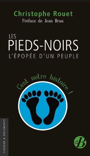 Les Pieds-noirs. L'épopée d'un peuple