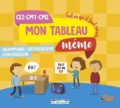 Mon tableau mémo grammaire-orthographe-conjugaison CE2-CM1-CM2. Tout ce qu'il faut savoir  Edition 2018