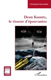 Christophe Roussellier - Dean Koontz, le tisseur d'épouvantes.