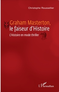 Christophe Roussellier - Graham Masterton, le faiseur d'Histoire - L'Histoire en mode thriller.