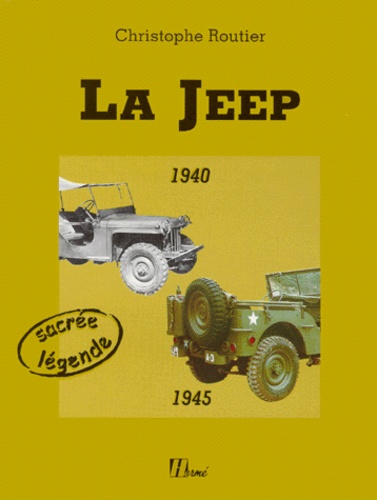 Christophe Routier - La Jeep 1940-1945.