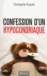 Christophe Ruaults - Confession d'un hypocondriaque.