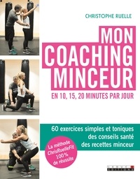 Christophe Ruelle - Mon coaching minceur - En 10, 15, 20 minutes par jour.