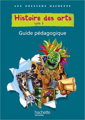 Christophe Saïsse et Aliette de Buffières - Histoire des arts cycle 3 - Guide pédagogique.
