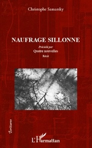Christophe Samarsky - Naufrage sillonne - Précédé par Quatre nouvelles - Récit.