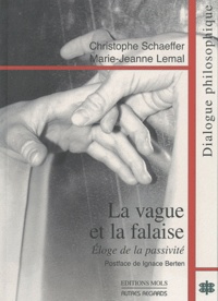 Christophe Schaeffer et Marie-Jeanne Lemal - La vague et la falaise - Eloge de la passivité.