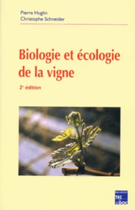 Christophe Schneider et Pierre Huglin - Biologie Et Ecologie De La Vigne. 2eme Edition.