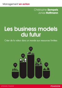 Christophe Sempels et Jonas Hoffmann - Les Business Models du futur - Créer de la valeur dans un monde aux ressources limitées.