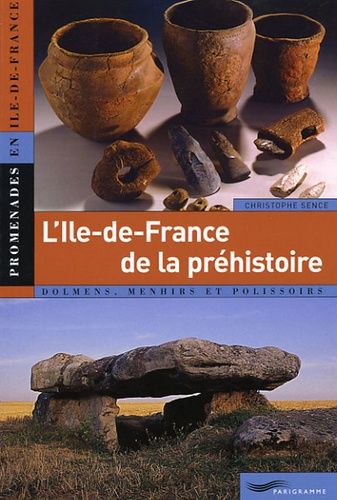 Christophe Sence - L'Ile-de-France de la préhistoire.