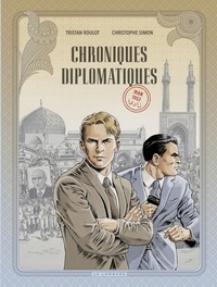 Christophe Simon et Tristan Roulot - Chroniques diplomatiques - Tome 1 - Iran, 1953.