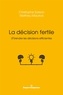 Christophe Soisson et Mathieu Maurice - La décision fertile - (P)rendre les décisions efficientes.