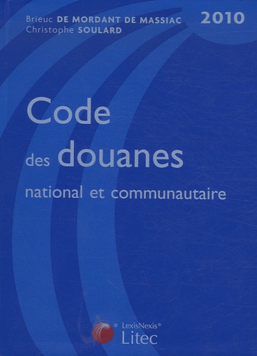 Christophe Soulard et Brieuc De Mordant de Massiac - Code des douanes national et communautaire 2010.