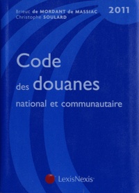 Christophe Soulard et Brieuc de Mordant de Massiac - Code des douanes national et communautaire 2011.