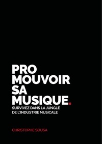 Christophe Sousa - Promouvoir sa musique - Survivez dans la jungle de l'industrie musicale.