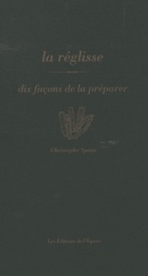 Christophe Spotti - La réglisse - Dix façons de la préparer.