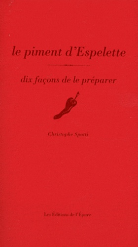 Christophe Spotti - Le piment d'Espelette - Dix façons de le préparer.