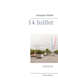 Christophe Stener - 14 juillet - Djihad 4.0.