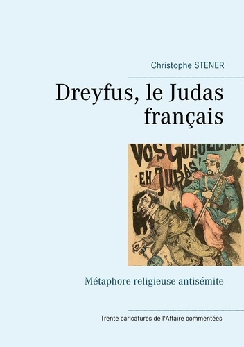 Dreyfus, le Judas français. Métaphore religieuse antisémite - Trente carricatures de l'Affaire commentées