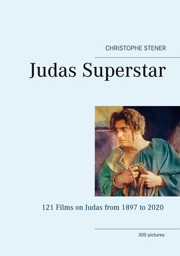 Judas Superstar. 121 Films on Judas from 1897 to 2020 - 300 pictures