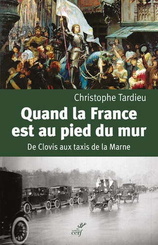 Quand la France est au pied du mur. De Clovis aux taxis de la Marne