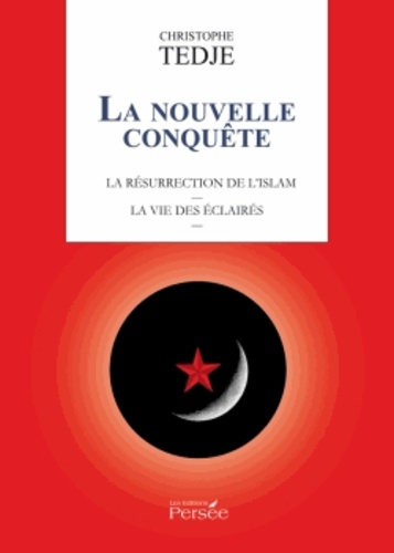 Christophe Tedje - La nouvelle conquête - La résurrection de l'Islam ; La vie des Eclairés.