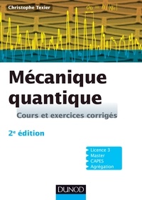 Christophe Texier - Mécanique quantique - Cours et exercices corrigés.
