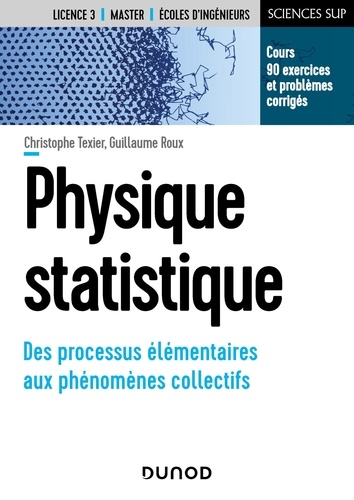Christophe Texier et Guillaume Roux - Physique statistique - Des processus élémentaires aux phénomènes collectifs.