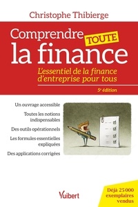 Christophe Thibierge - Comprendre toute la finance - L’essentiel de la finance d’entreprise pour tous.