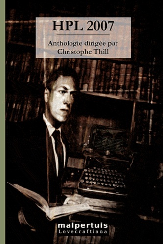 Christophe Thill - HPL 2007 - 22 nouvelles fantastiques en hommage à H. P. Lovecraft.