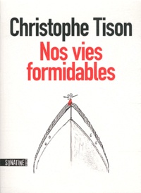 Christophe Tison - Nos vies formidables.
